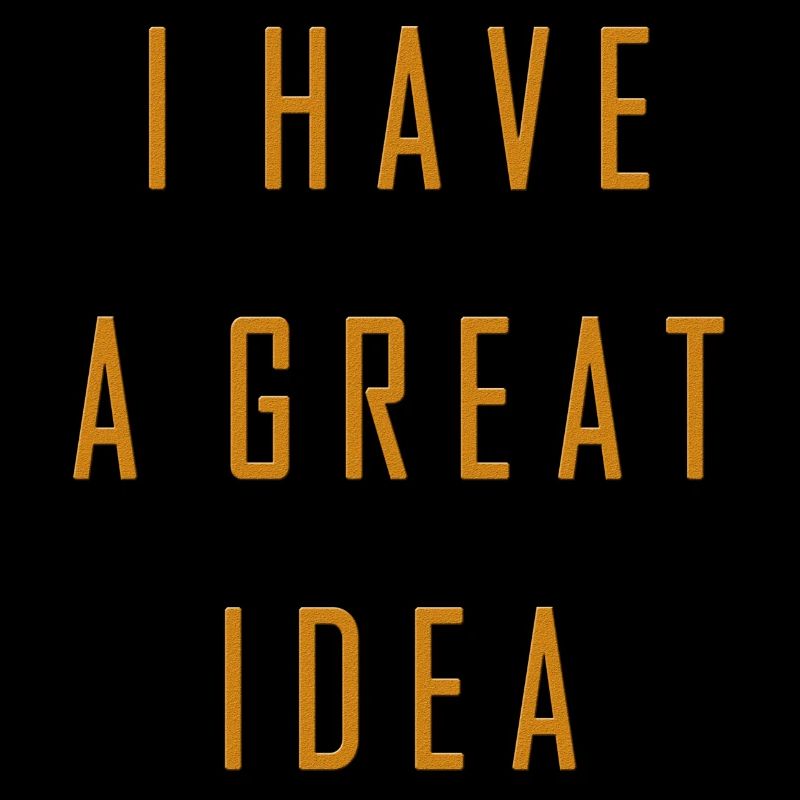 I have a great idea