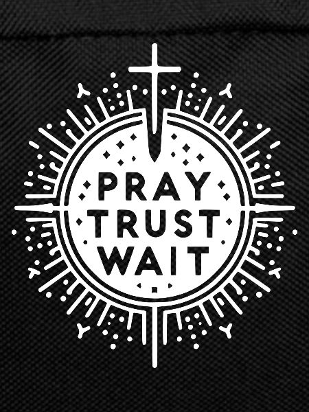 Pray Trust Wait