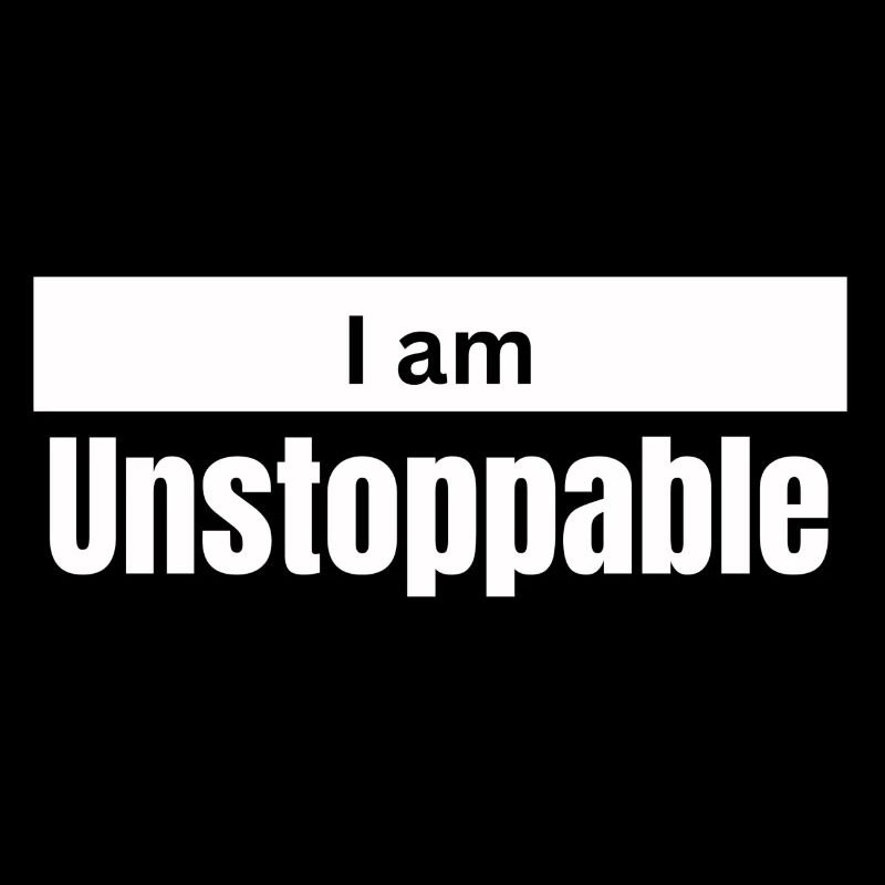 I am unstoppable