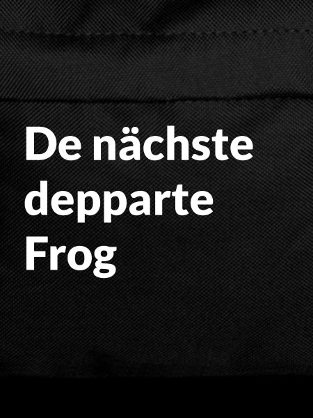 denächstedeppartefrog - Mundart