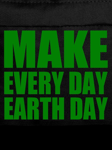Make every day earth day