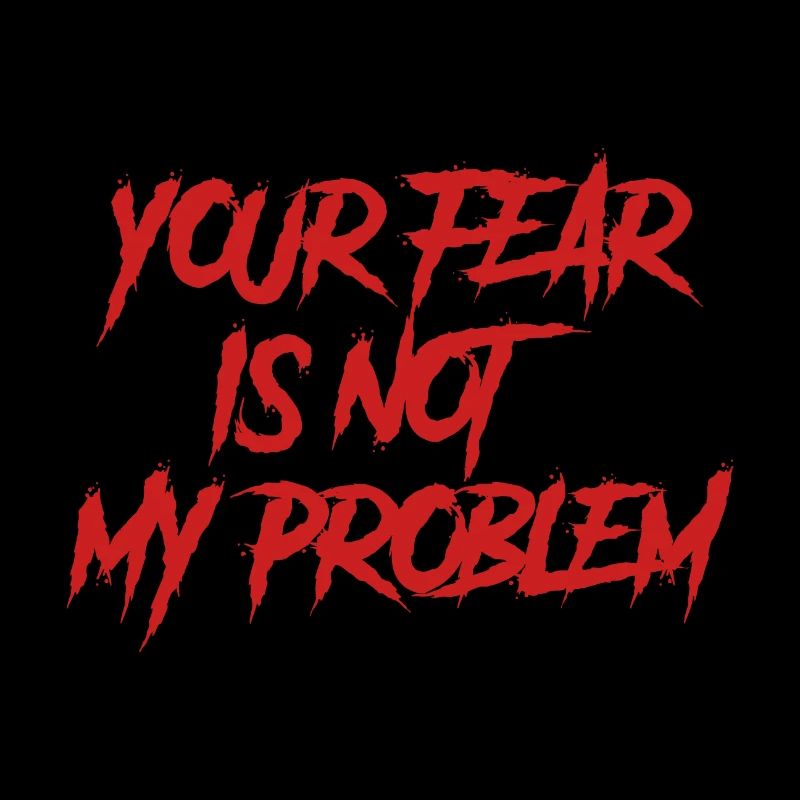 DEINE ANGST IST NICHT MEIN PROBLEM