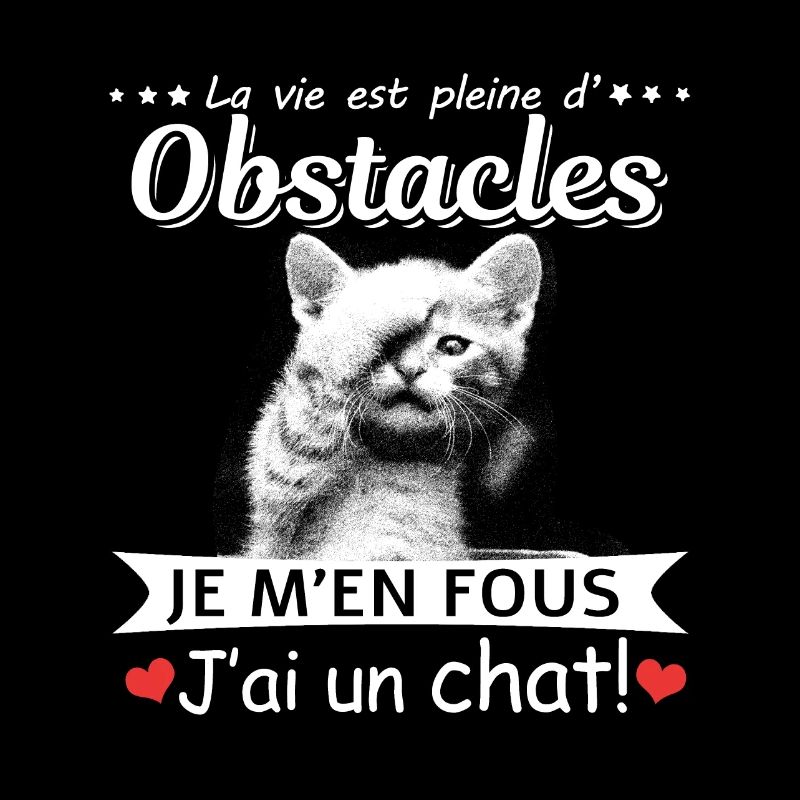 Vie est pleine d'obstacles m'en fous j'ai un chat