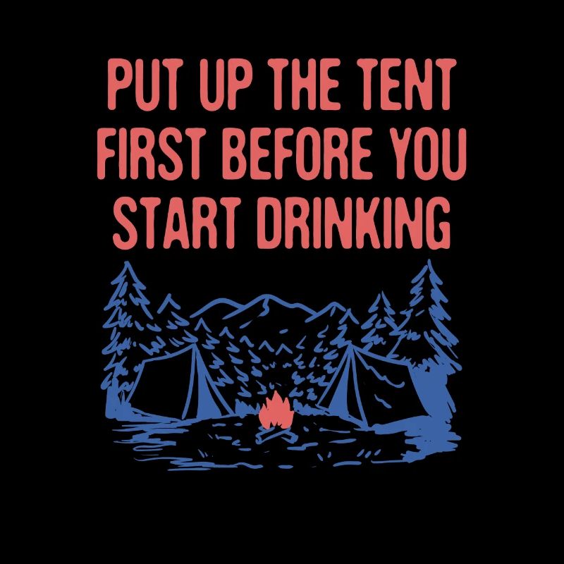 Put up the Tent First Camping Beer Lover Camper