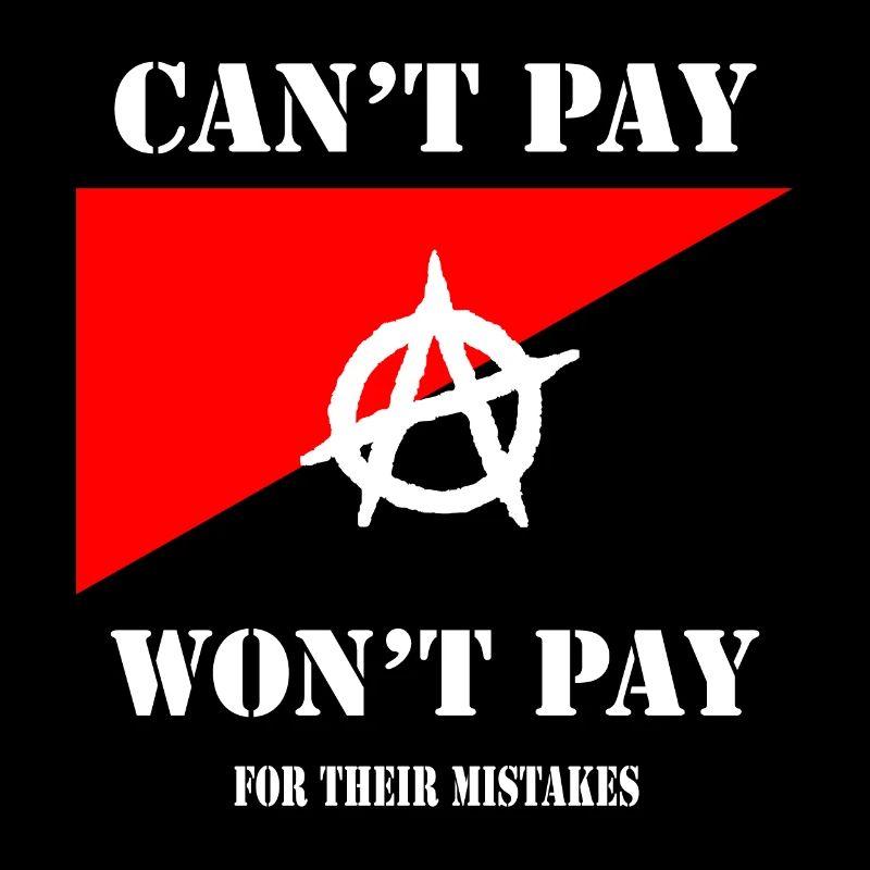 Anarchist -- Can't Pay. Won't Pay