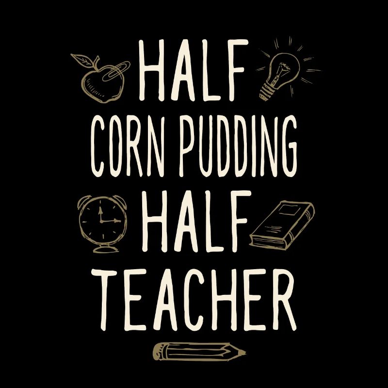 Half Corn Pudding Half Teacher Funny Professor