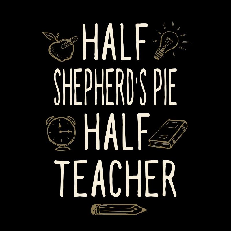 Half Shepherd's Pie Half Teacher Funny Professor