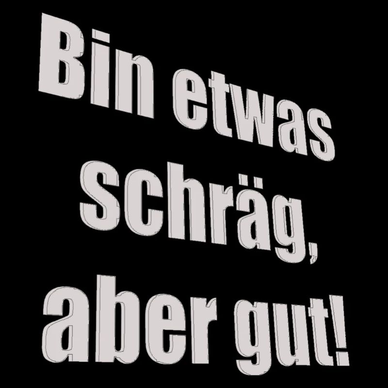 bin etwas schräg