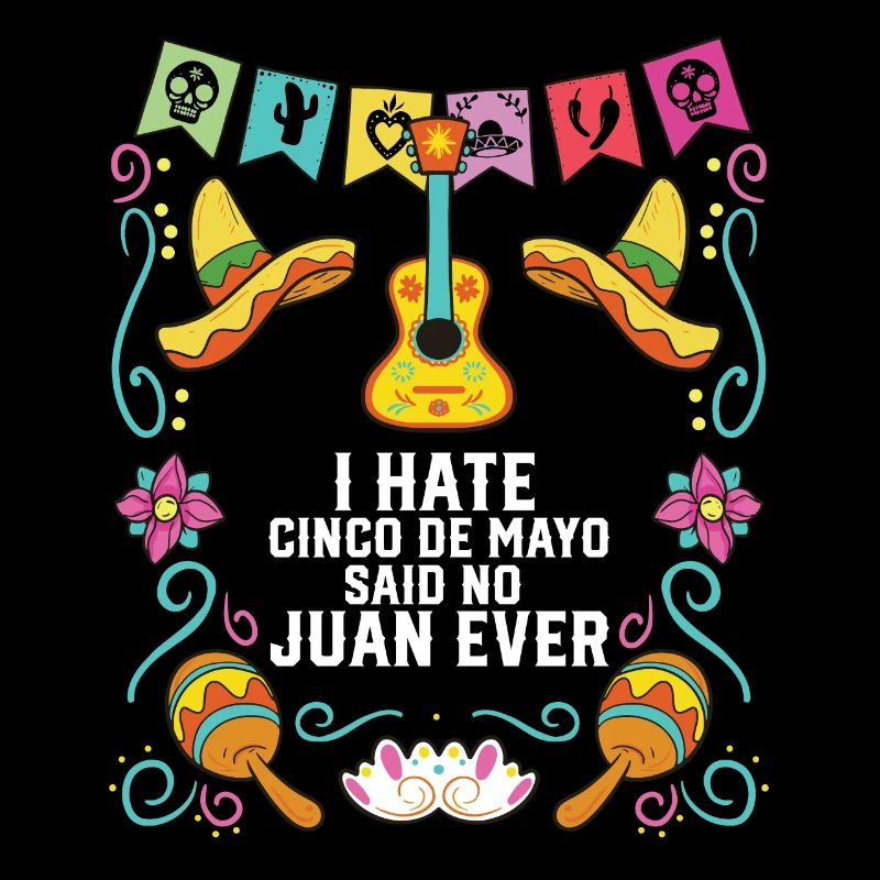 I Hate Cinco De Mayo Said No Juan Ever Mexican