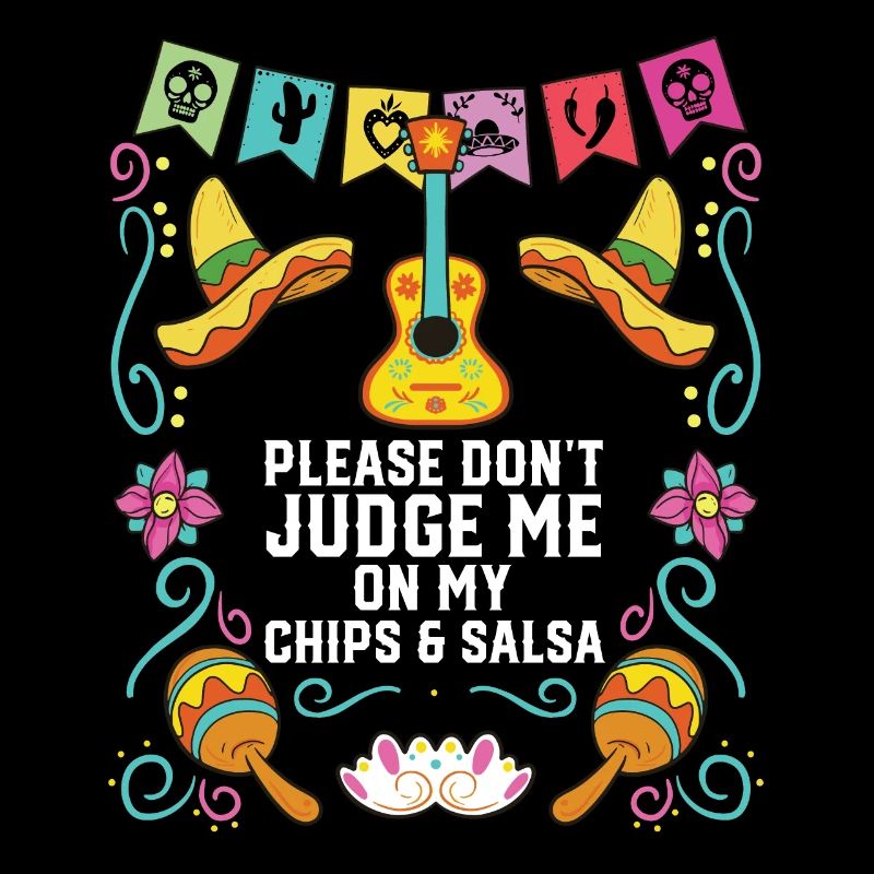 Please Don't Judge Me On My Chips And Salsa
