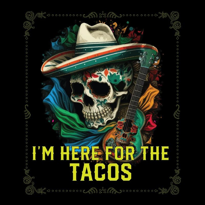 I'm Here For The Tacos Taco Eater Mexican Food
