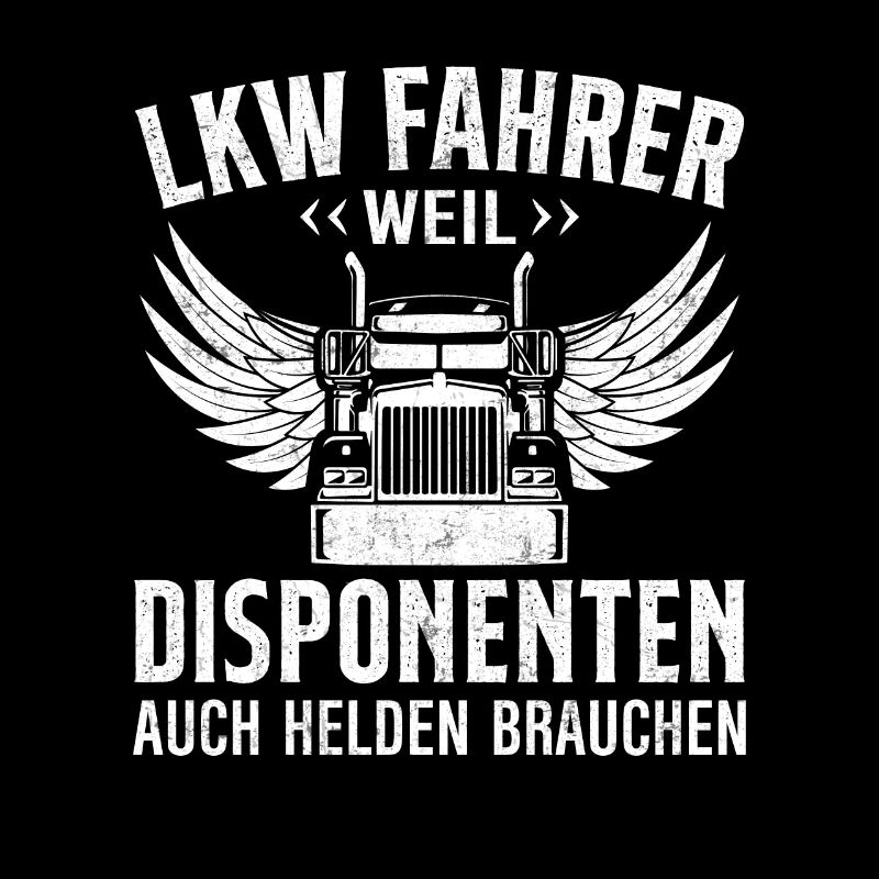 LKW Fahrer weil Disponenten auch Helden brauchen