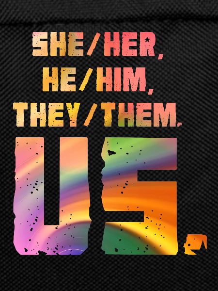 She/Her, He/Him, They/Them. Us.