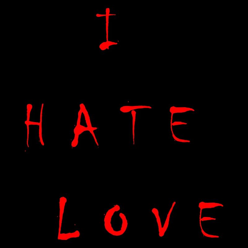 I HATE LOVE