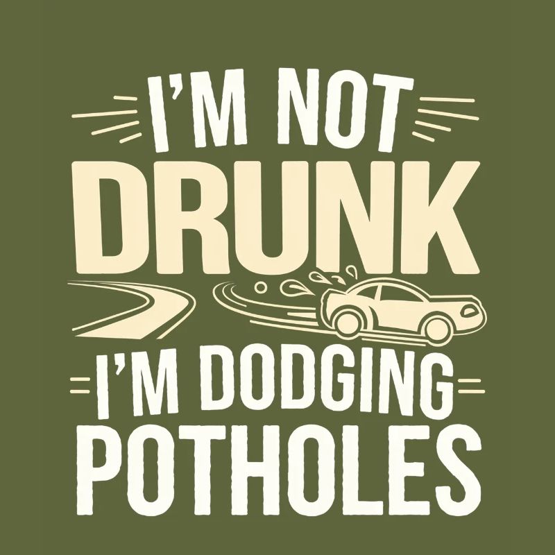 I'm Not Drunk I'm Dodging Potholes 4