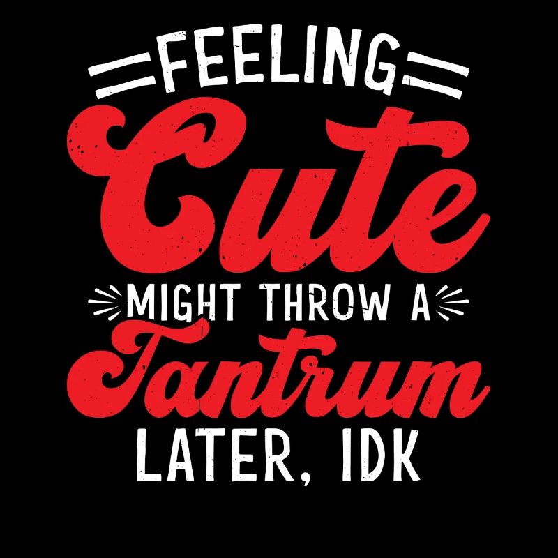 Feeling Cute, Might Throw A Tantrum Later, Idk 61