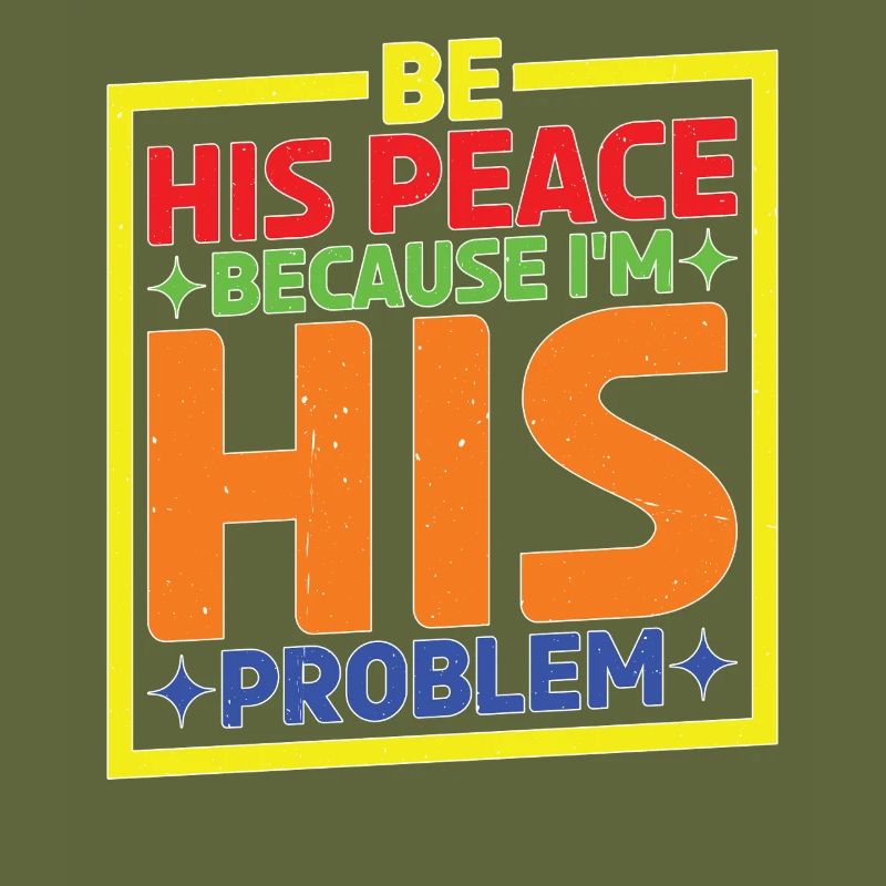 Be His Peace Because I'm His Problem