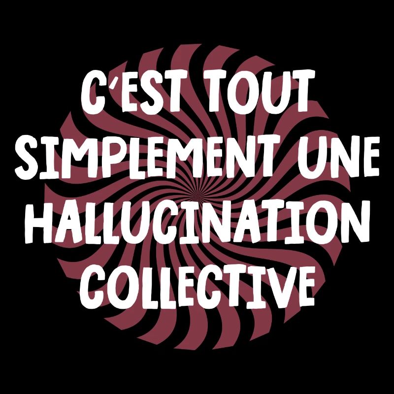 c'est tout simplement une hallucination collective