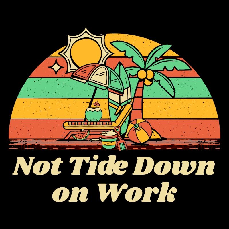 Not Tide Down on Work Summer Job Tropical