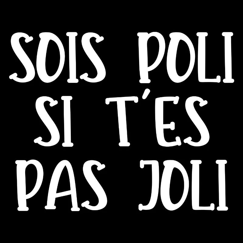 sois poli si t'es pas joli