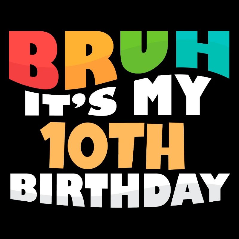 Bruh It's My 10th Birthday Tenth Bday Celebration