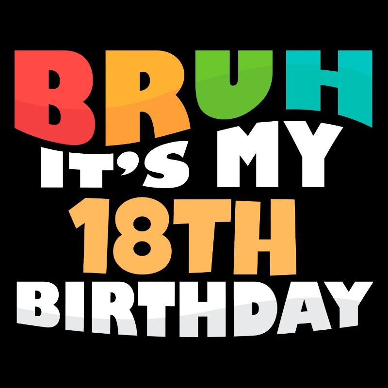 Bruh C’est mon 18e anniversaire Dix-huitième anniversaire