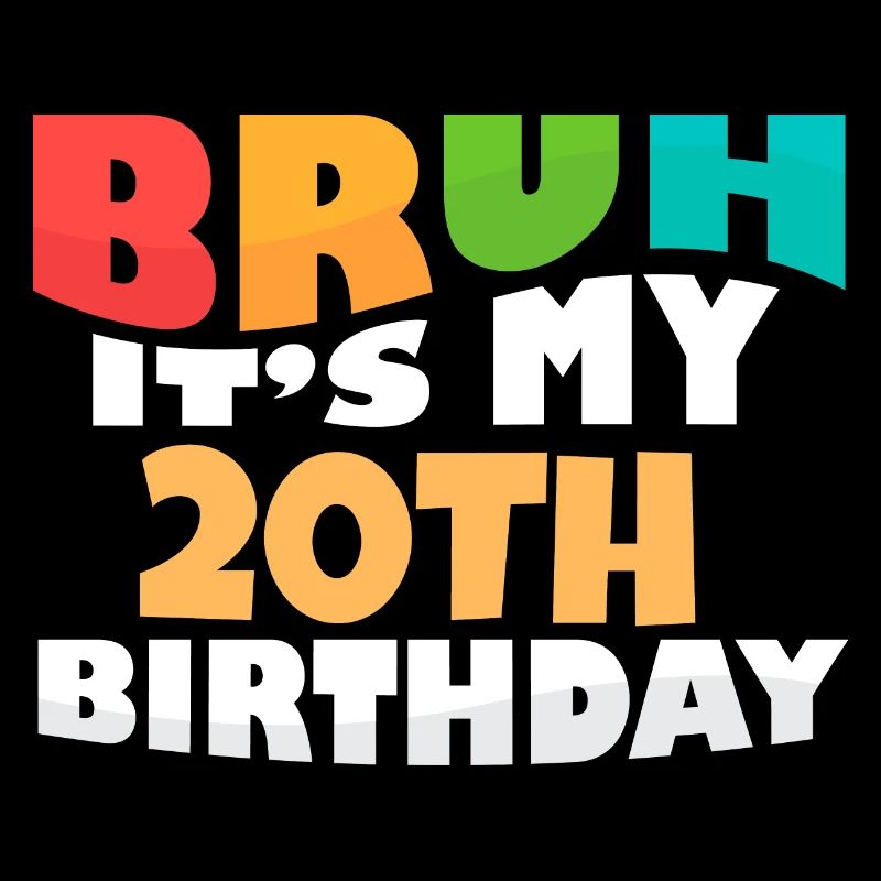 Bruh It's My 20th Birthday Twentieth Bday