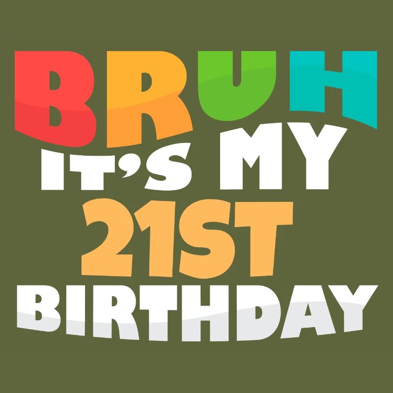 Bruh It's My 21st Birthday Twenty First Bday