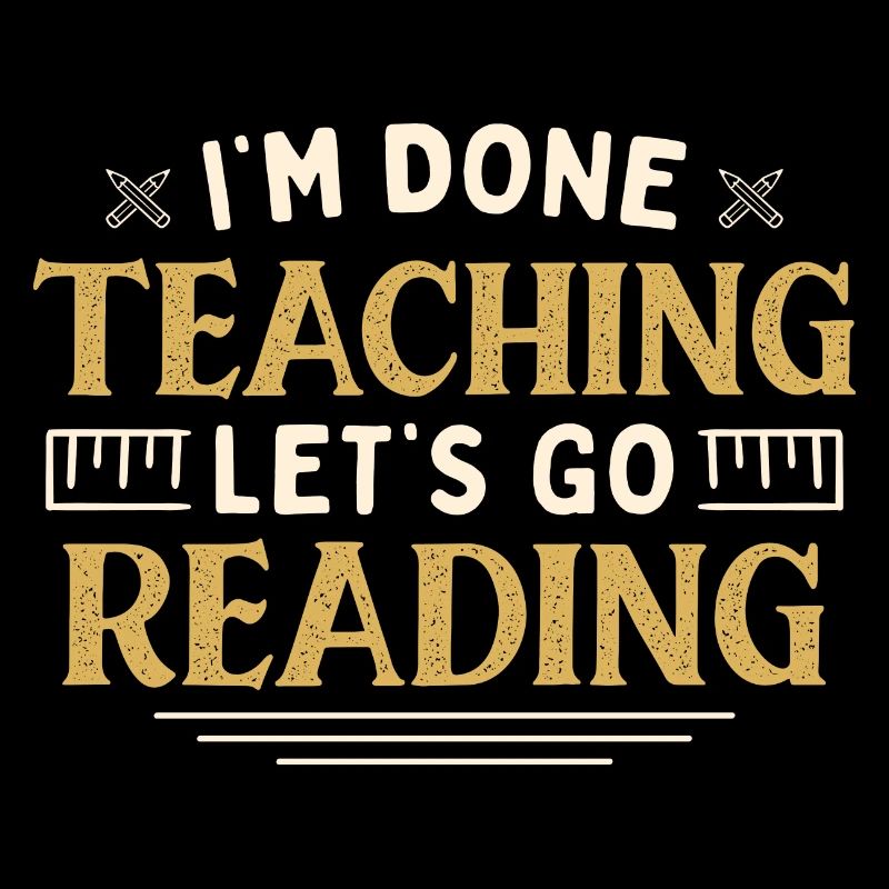 I'm Done Teaching Let's Go Reading Funny Teacher