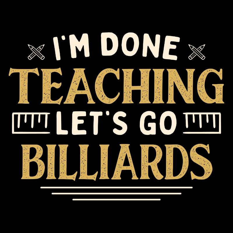 I'm Done Teaching Let's Go Billiards Funny
