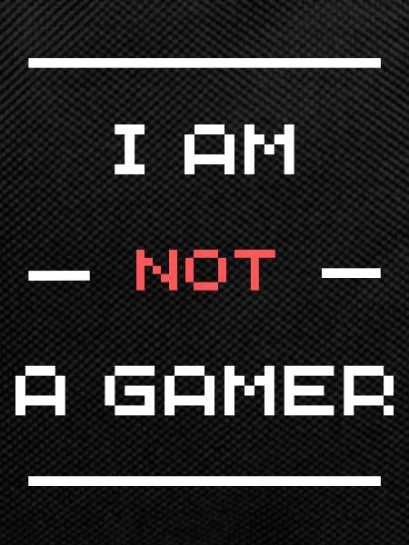 I'm not a gamer
