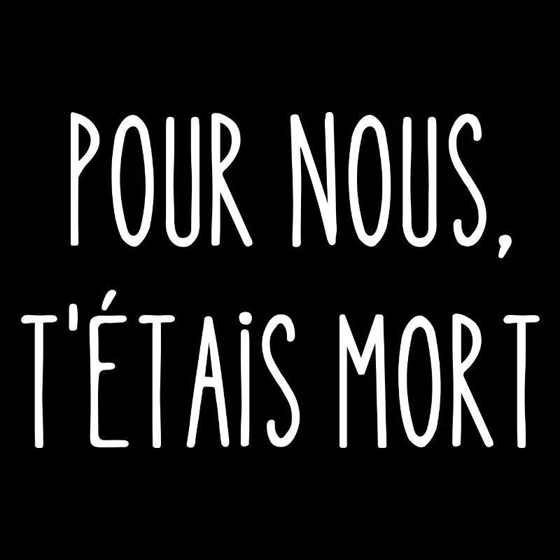 pour nous t'étais mort
