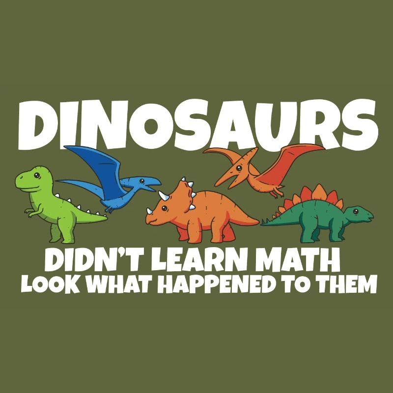 Dinosaurs Didn't Learn Math Funny Mathematics
