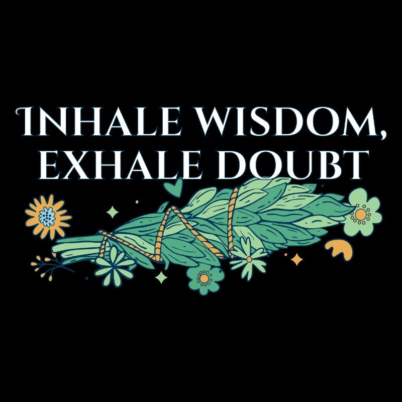 Inhale Wisdom Exhale Doubt Sage Healing Smudge