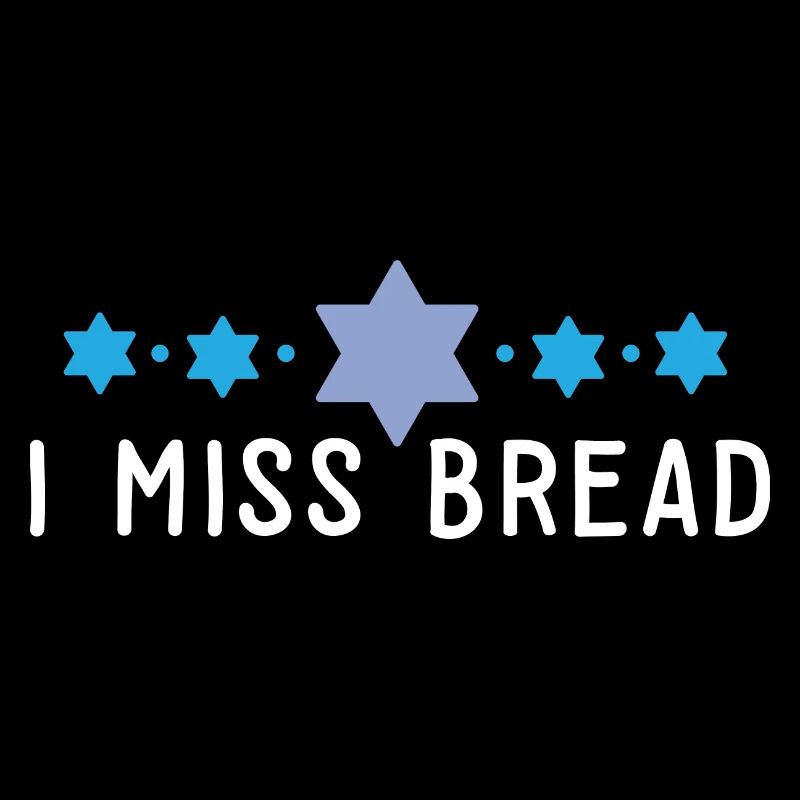 Funny Jewish Kosher Passover I Miss Bread No