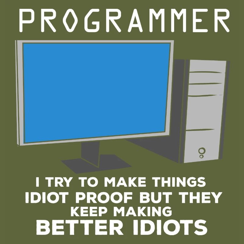 I Try To Make Things Idiot Proof But They Keep