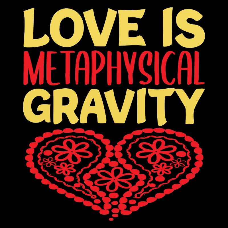 LOVE IS METAPHYSICAL GRAVITY HEART