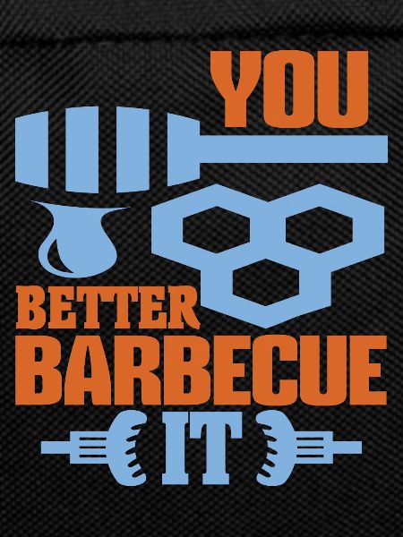 You Better Barbecue It