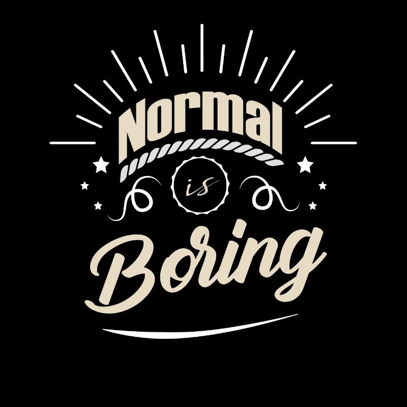 NORMAL IS BORING