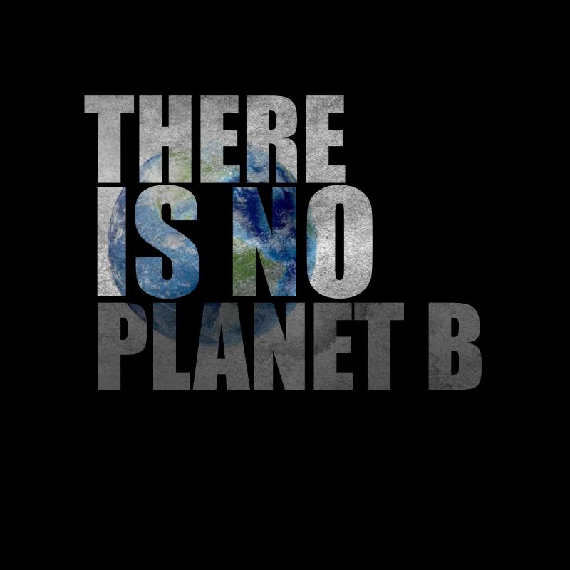 There is no Planet B - Es gibt keinen Plan B