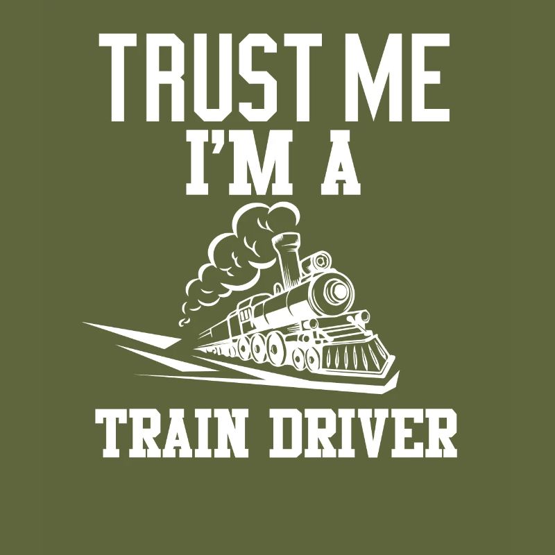 Trust me im a Train Driver