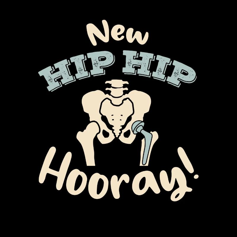 Hip Hip Hooray New Hip Surgery OP Bones