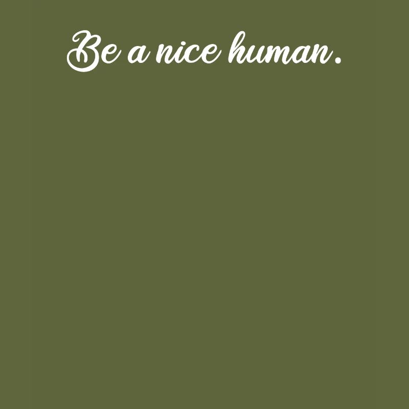 Be a nice human cool positive message