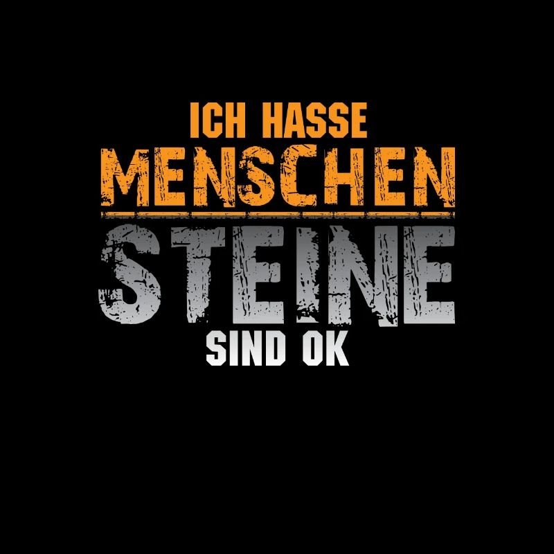 Ich hasse Menschen- Steine sind OK