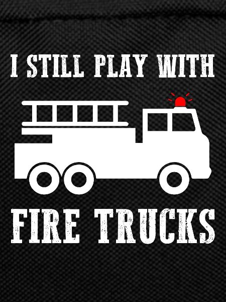 I Still Play With Firetrucks