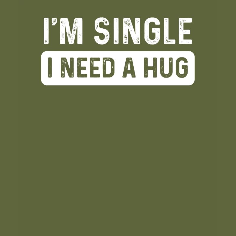 Single I Need A Hug Me Forever Alone Hipster Gift