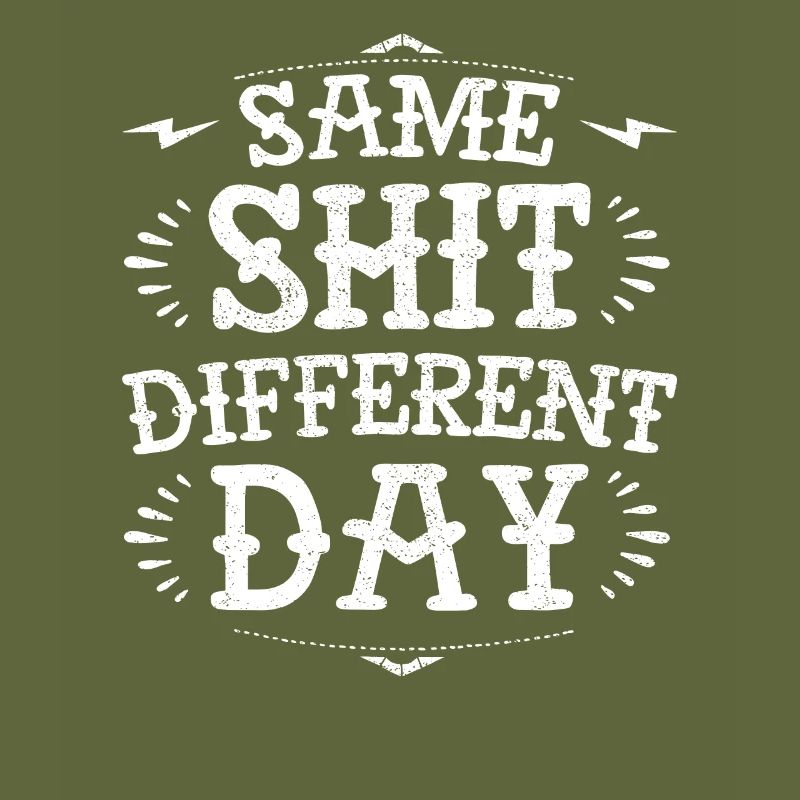 Same sh*t diffent day funny grumpy demotivational