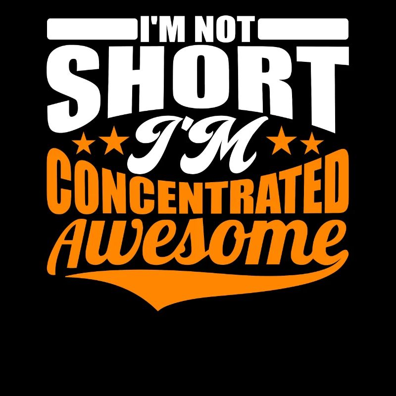 Sprüche - I m Not Short I m Concentrated Awesome