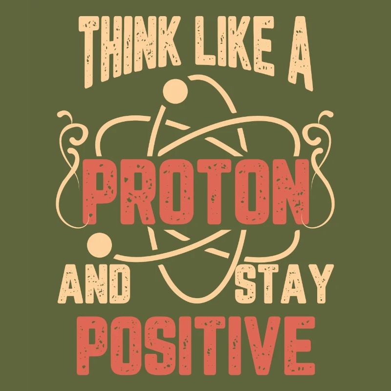 Science think like a proton and stay positive