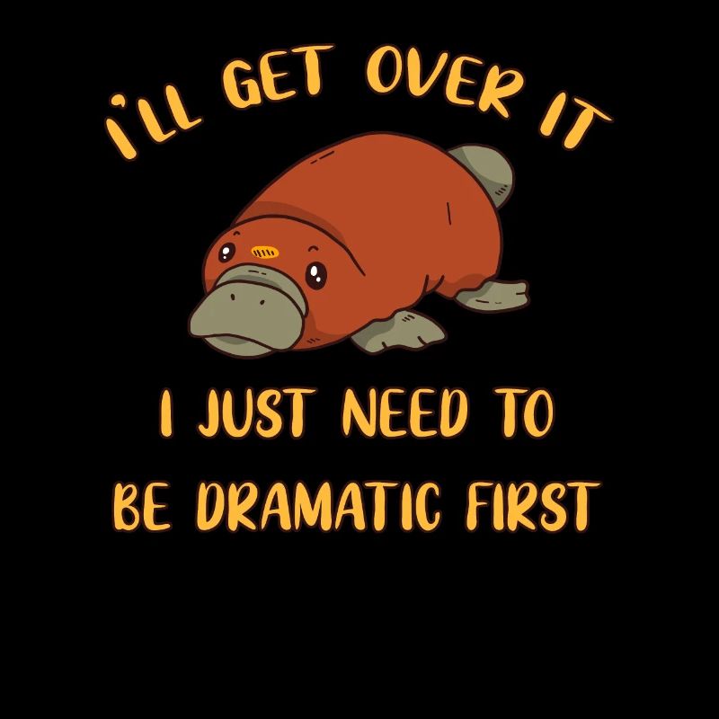 I'll Get Over It Platypus